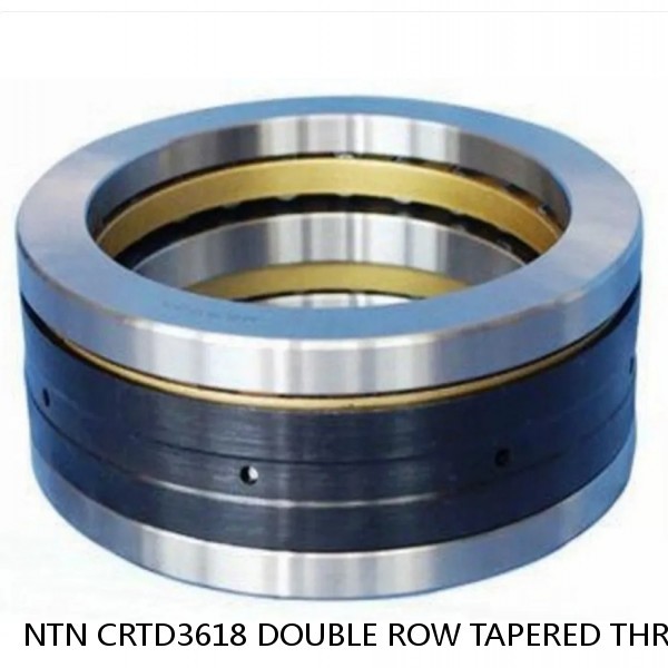 NTN CRTD3618 DOUBLE ROW TAPERED THRUST ROLLER BEARINGS